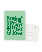 Karte "Fascism? I prefer glitter & love"