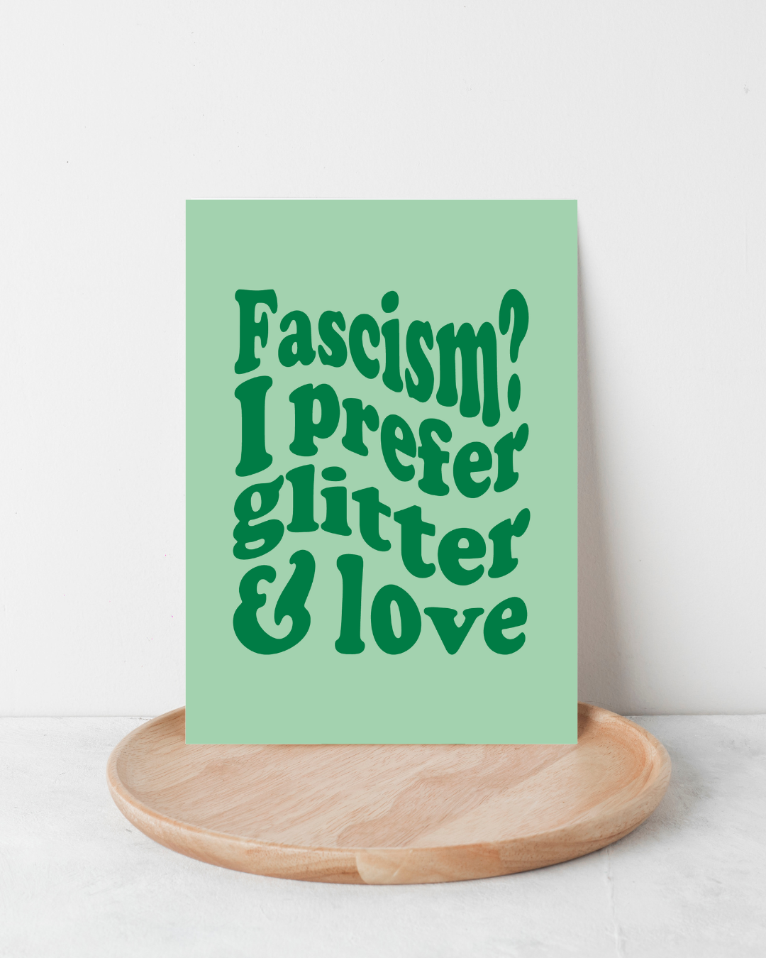 Karte "Fascism? I prefer glitter & love"