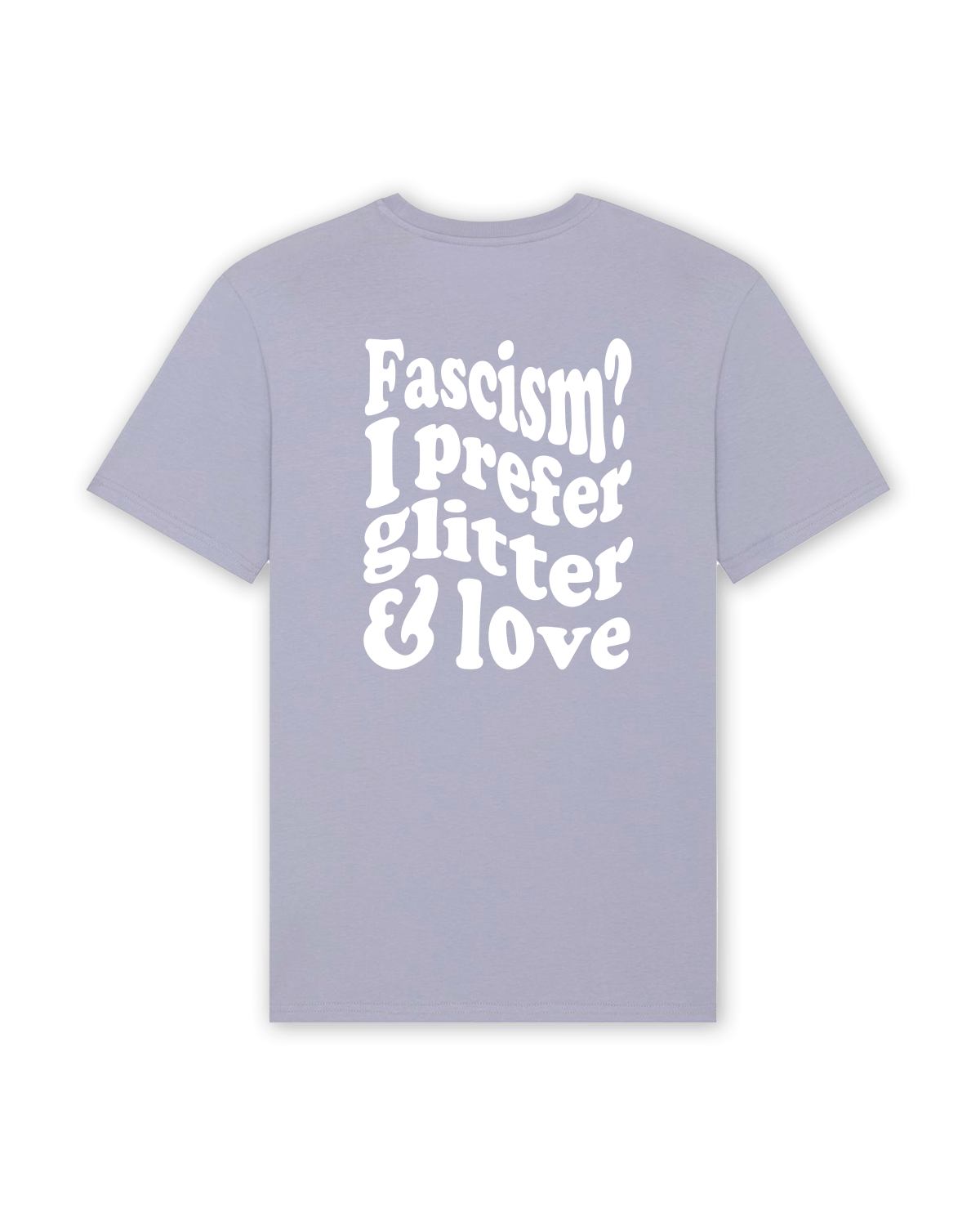 T-Shirt "Fascism? I prefer glitter and love"