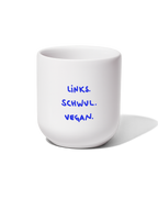 Tasse "Links, Schwul, Vegan und stolz drauf"