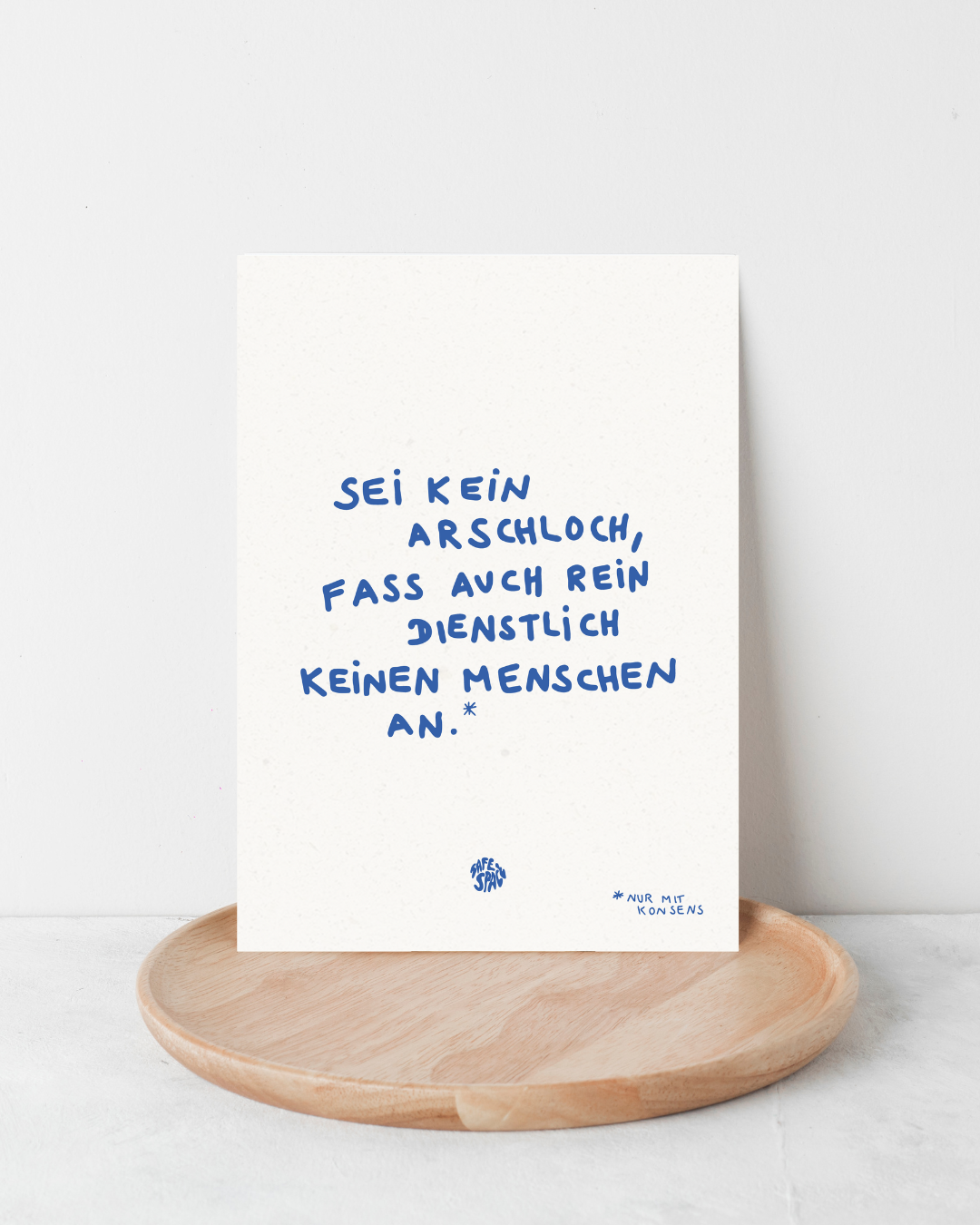 Karte "Sei kein Arschloch, fass auch rein dienstlich keinen Menschen an"