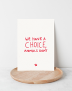 Karte "We have a choice, animals don't"